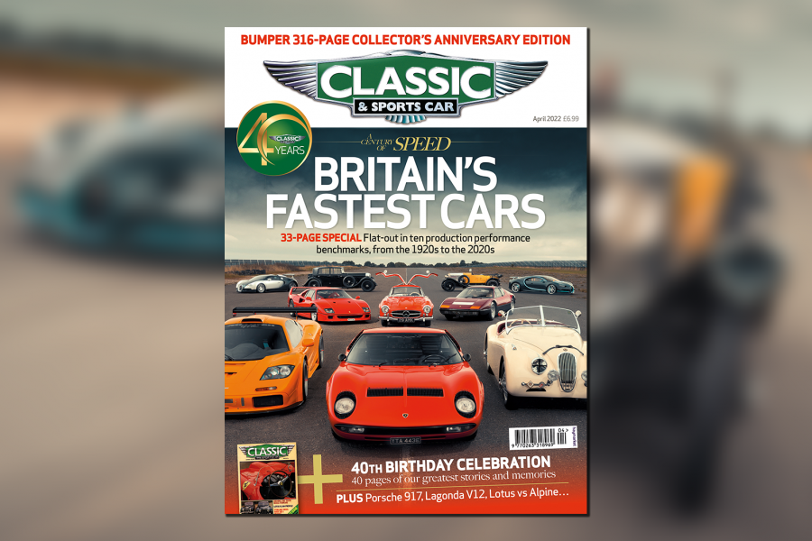 Classic & Sports Car – Britain’s fastest cars mark 40 years of C&SC in our bumper April 2022 issue